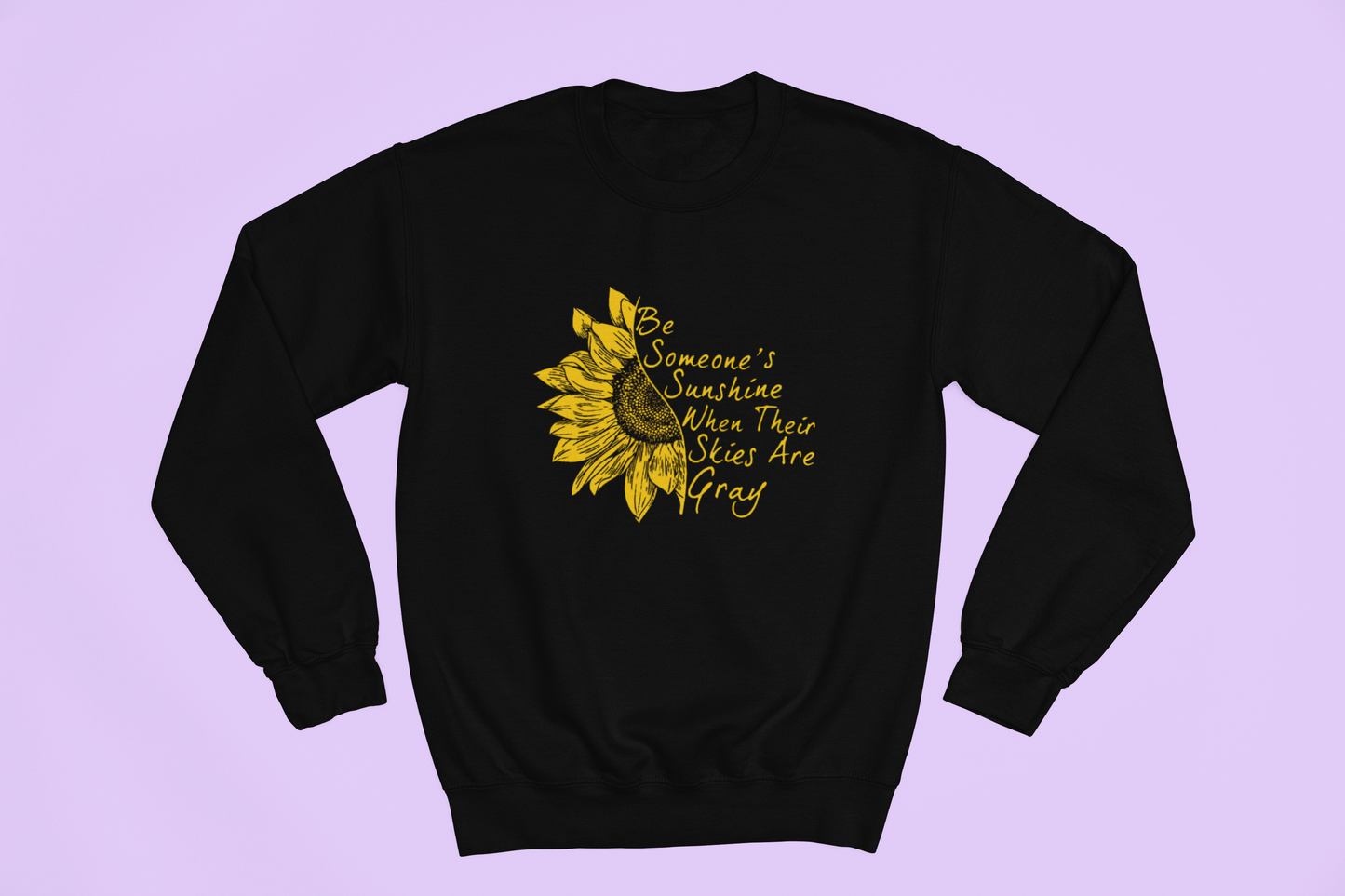 Be Someone's Sunshine When Their Skies Are Gray Sweatshirt