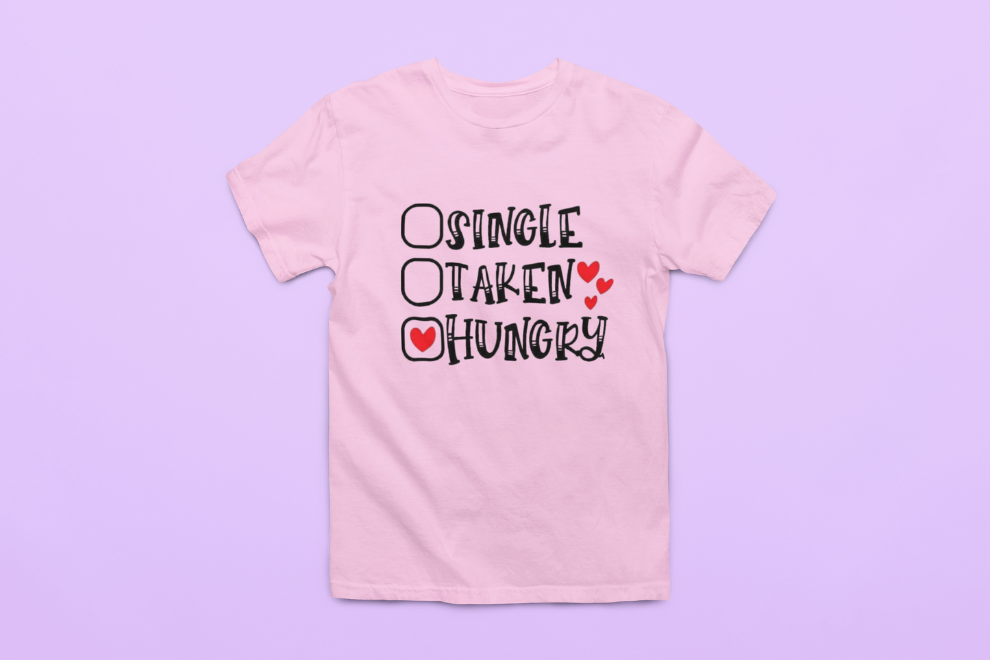 Single-Taken-Hungry  T-Shirt